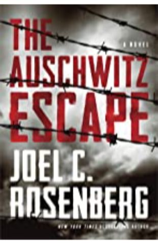 THE AUSCHWITZ ESCAPE by Joel C. Rosenberg