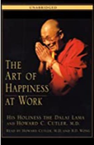 The Art of Happiness at Work His Holiness The Dalai Lama and Howard C. Cutler, M.D.
