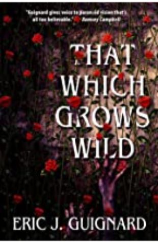 That Which Grows Wild Eric J. Guignard