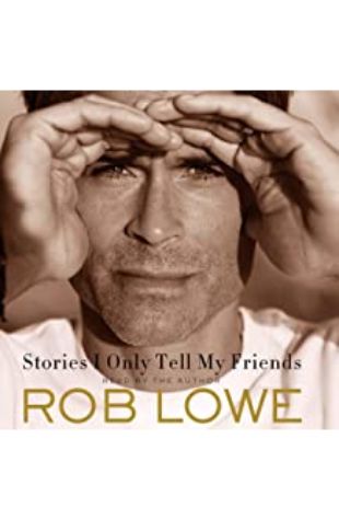 Stories I Only Tell My Friends Rob Lowe