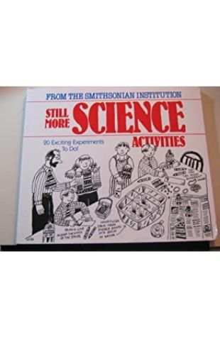 Still More Science Activities: 20 Exciting Experiments To Do Smithsonian Institution