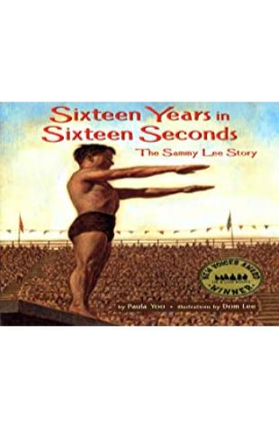 Sixteen Years in Sixteen Seconds: The Sammy Lee Story Paula Yoo; illustrated by Dom Lee