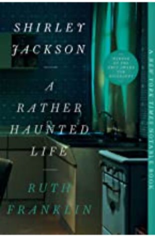 Shirley Jackson: A Rather Haunted Life Ruth Franklin