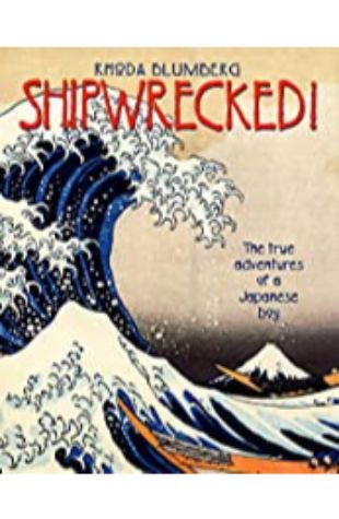 Shipwrecked!: The True Adventures of a Japanese Boy Rhoda Blumberg