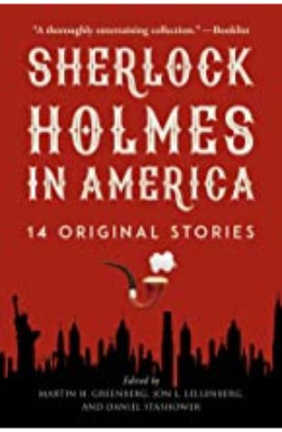 SHERLOCK HOLMES IN AMERICA by Jon L. Lellenberg, Martin H. Greenberg, and Daniel Stashower