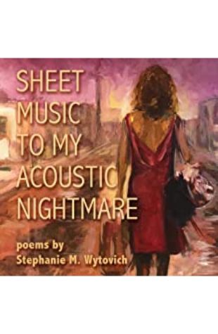 Sheet Music to My Acoustic Nightmare Stephanie M. Wytovich