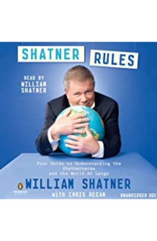 Shatner Rules: Your Guide to Understanding the Shatnerverse and the World at Large by William Shatner with Chris Regan