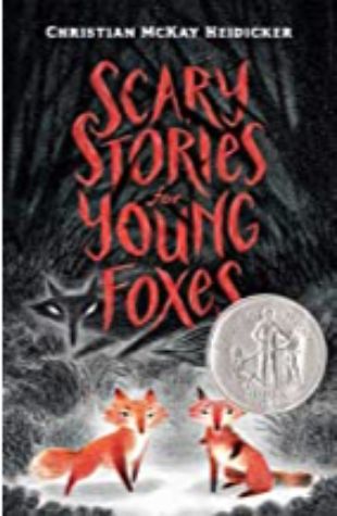 Scary Stories for Young Foxes Christian McKay Heidicker