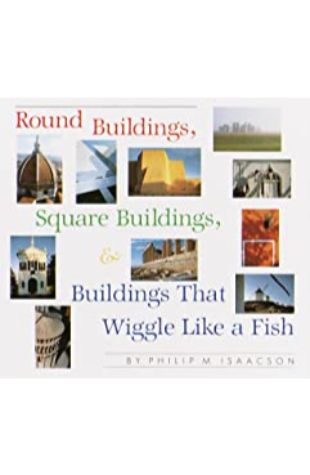 Round Buildings, Square Buildings, & Buildings That Wiggle Like a Fish with photographs Philip M. Isaacson