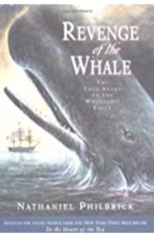 Revenge of the Whale: The True Story of the Whaleship Essex Nathaniel Philbrick