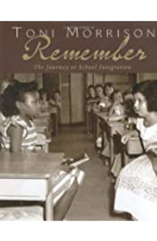 Remember: The Journey to School Integration Toni Morrison