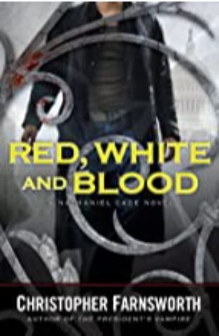 Red, White, and Blood: The President's Vampire, Book 3 Christopher Farnsworth