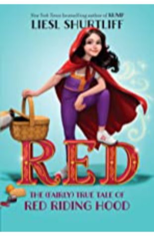 Red: The True Story of Red Riding Hood Liesl Shurtliff
