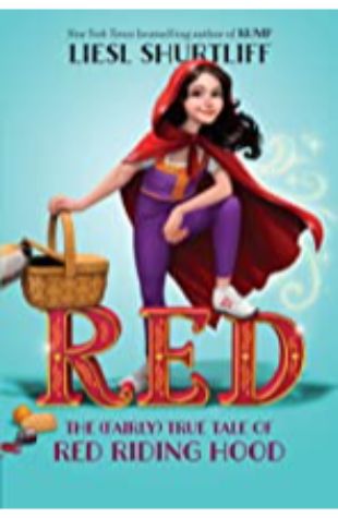 Red: The True Story of Red Riding Hood by Liesl Shurtliff