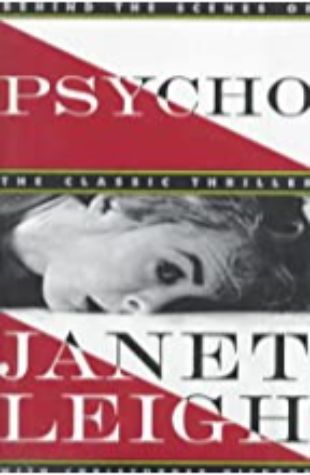 Psycho: Behind the Scenes of the Classic Thriller Janet Leigh & Christopher Nickens