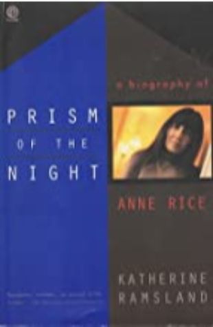 Prism of the Night: A Biography of Anne Rice Katherine Ramsland