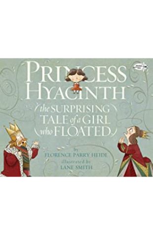 Princess Hyacinth (The Surprising Tale of A Girl Who Floated) Florence Parry Heide