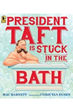 President Taft is Stuck in the Bath Mac Barnett