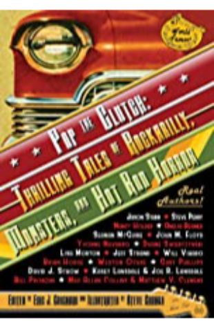 Pop the Clutch: Thrilling Tales of Rockabilly, Monsters, and Hot Rod Horror Eric J. Guignard