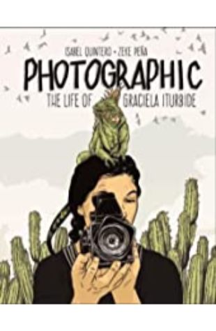 Photographic: The Life of Graciela Iturbide by Isabel Quintero