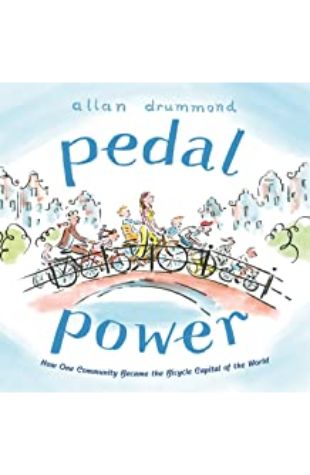 Pedal Power: How One Community Became the Bicycle Capital of the World Allan Drummond