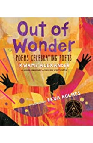 Out of Wonder: Poems Celebrating Poets Ekua Holmes