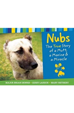 Nubs: The True Story of a Mutt, a Marine, and a Miracle by Brian Dennis