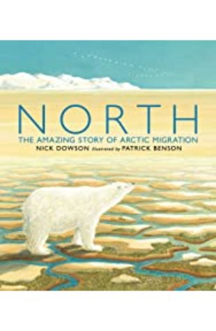 North: The Amazing Story of Arctic Migration Nick Dowson