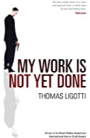 My Work Is Not Yet Done Thomas Ligotti