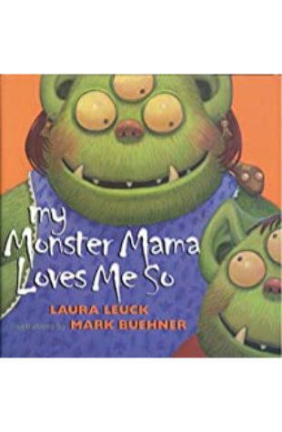 My Monster Mama Loves Me So Laura Leuck; illustrated by Mark Buehner