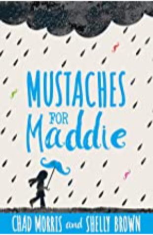 Mustaches for Maddie by Chad Morris