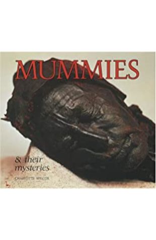Mummies and Their Mysteries Charlotte Wilcox