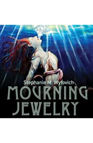 Mourning Jewelry Stephanie M. Wytovich