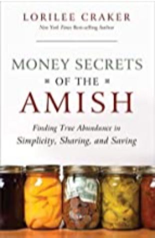 Money Secrets of the Amish Lorilee Craker