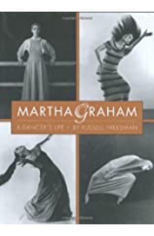 Martha Graham: A Dancer’s Life Russell Freedman