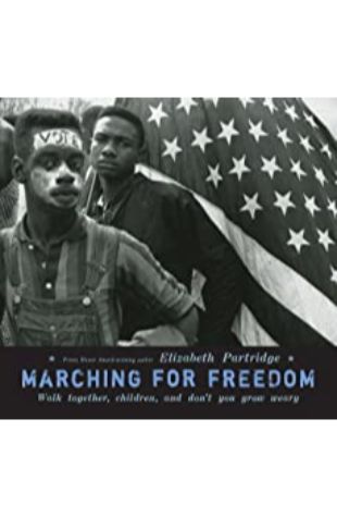 Marching for Freedom: Walk Together, Children, and Don't You Grow Weary by Elizabeth Partridge