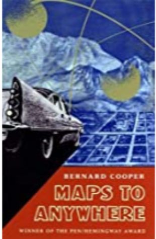 Maps to Anywhere by Bernard Cooper