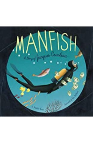 Manfish: a Story of Jacques Cousteau Jennifer Berne; illustrated by Eric Puybaret