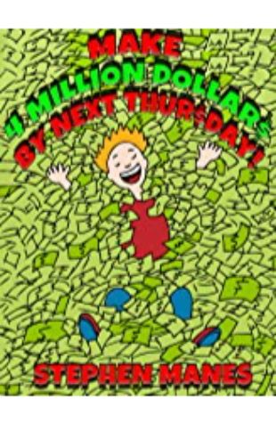 Make Four Million Dollars by Next Thursday Stephen Manes