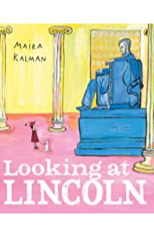 Looking at Lincoln Maira Kalman