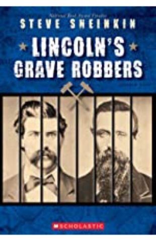 Lincoln's Grave Robbers Steve Sheinkin