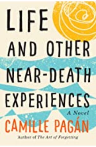 Life and Other Near Death Experiences Camille Pagán