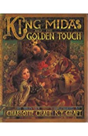 King Midas and the Golden Touch Charlotte Craft; illustrated by Kinuko Y. Craft