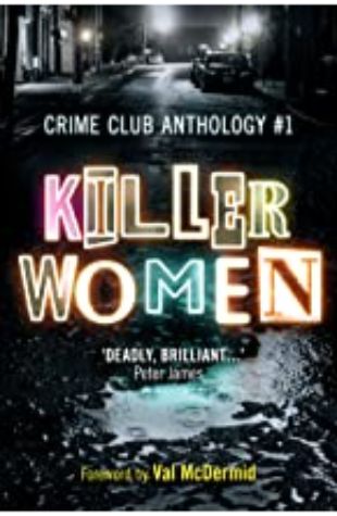 Killer Women: Crime Club Anthology #1 Louise Millar, Alex Marwood and Tammy Cohen