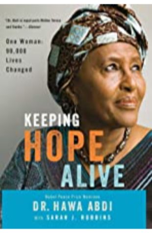 Keeping Hope Alive: One Woman: 90,000 Lives Changed by Dr. Hawa Abdi and Sarah J. Robbins