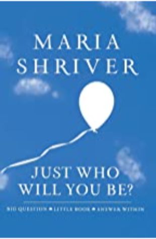 Just Who Will You Be Maria Shriver