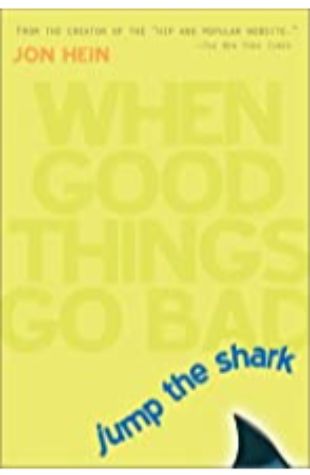 Jump the Shark: When Good Things Go Bad Jon Hein