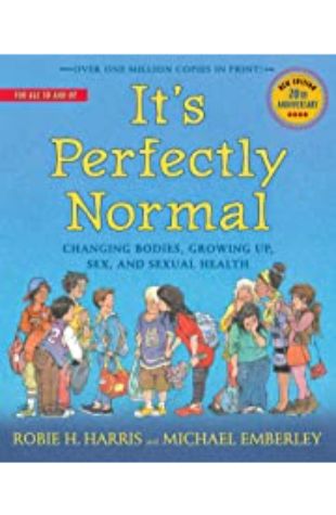 It's Perfectly Normal: Changing Bodies, Growing Up, Sex, and Sexual Health Robie H. Harris