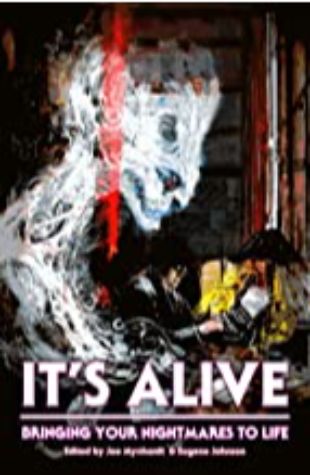 It's Alive: Bringing Your Nightmares to Life Joe Mynhardt & Eugene Johnson