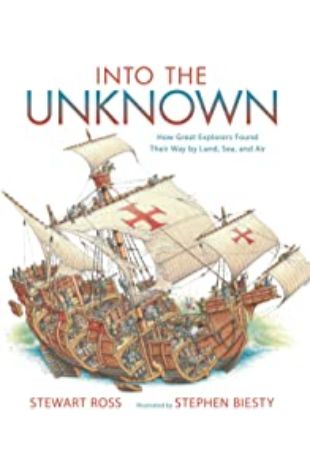 Into the Unknown: How Great Explorers Found Their Way Land, Sea, and Air